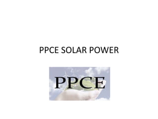 PPCE SOLAR POWER
 