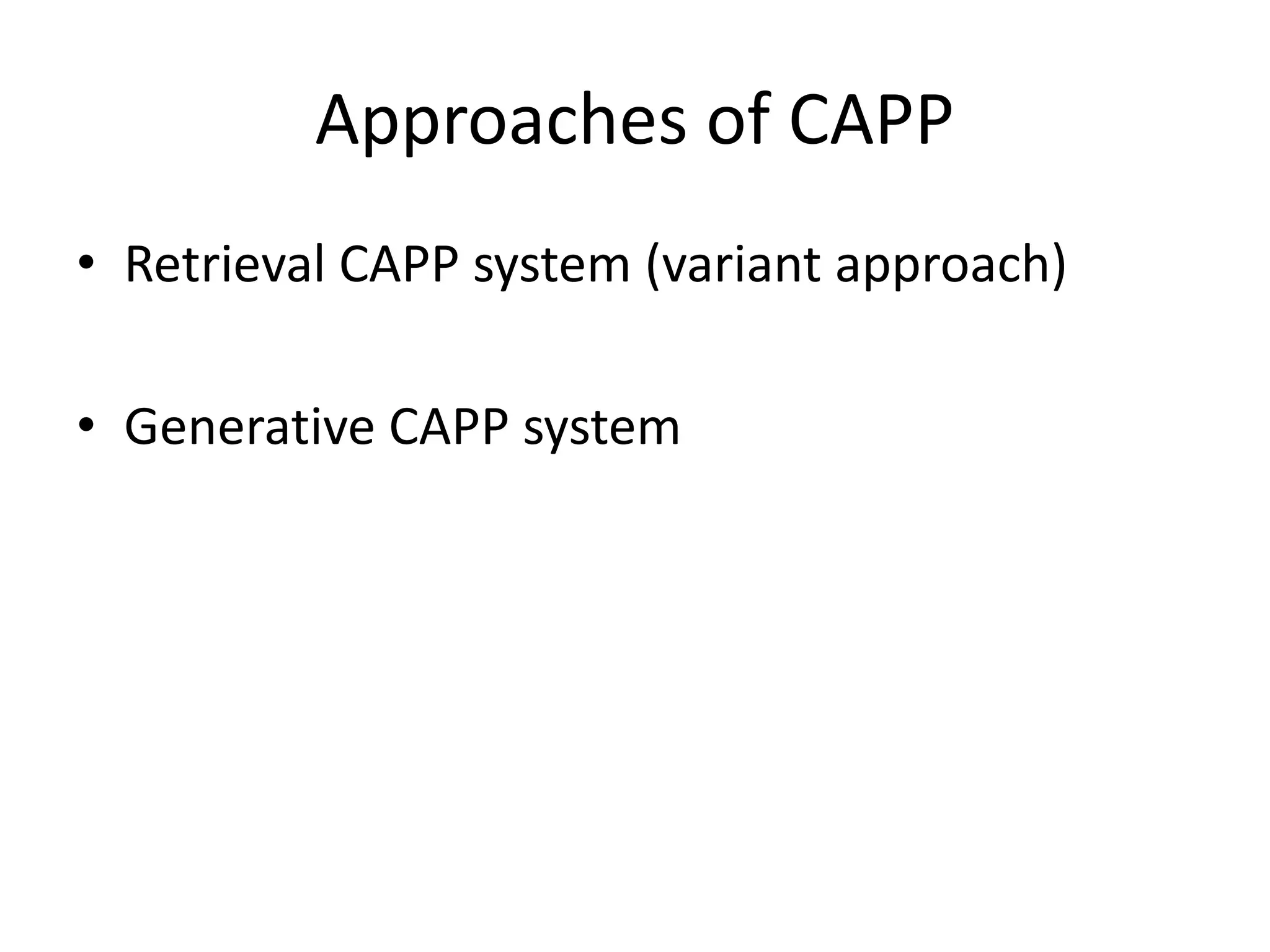 Approaches of CAPP
• Retrieval CAPP system (variant approach)
• Generative CAPP system
 
