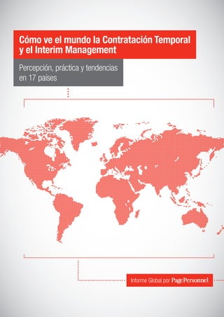Informe Global por 
Cómo ve el mundo la Contratación Temporal 
y el Interim Management 
Percepción, práctica y tendencias 
en 17 países 
 