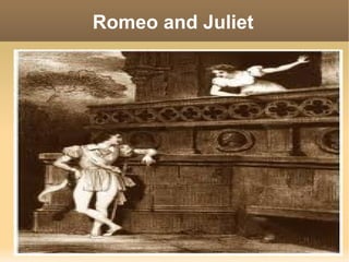 Romeo and Juliet
 
