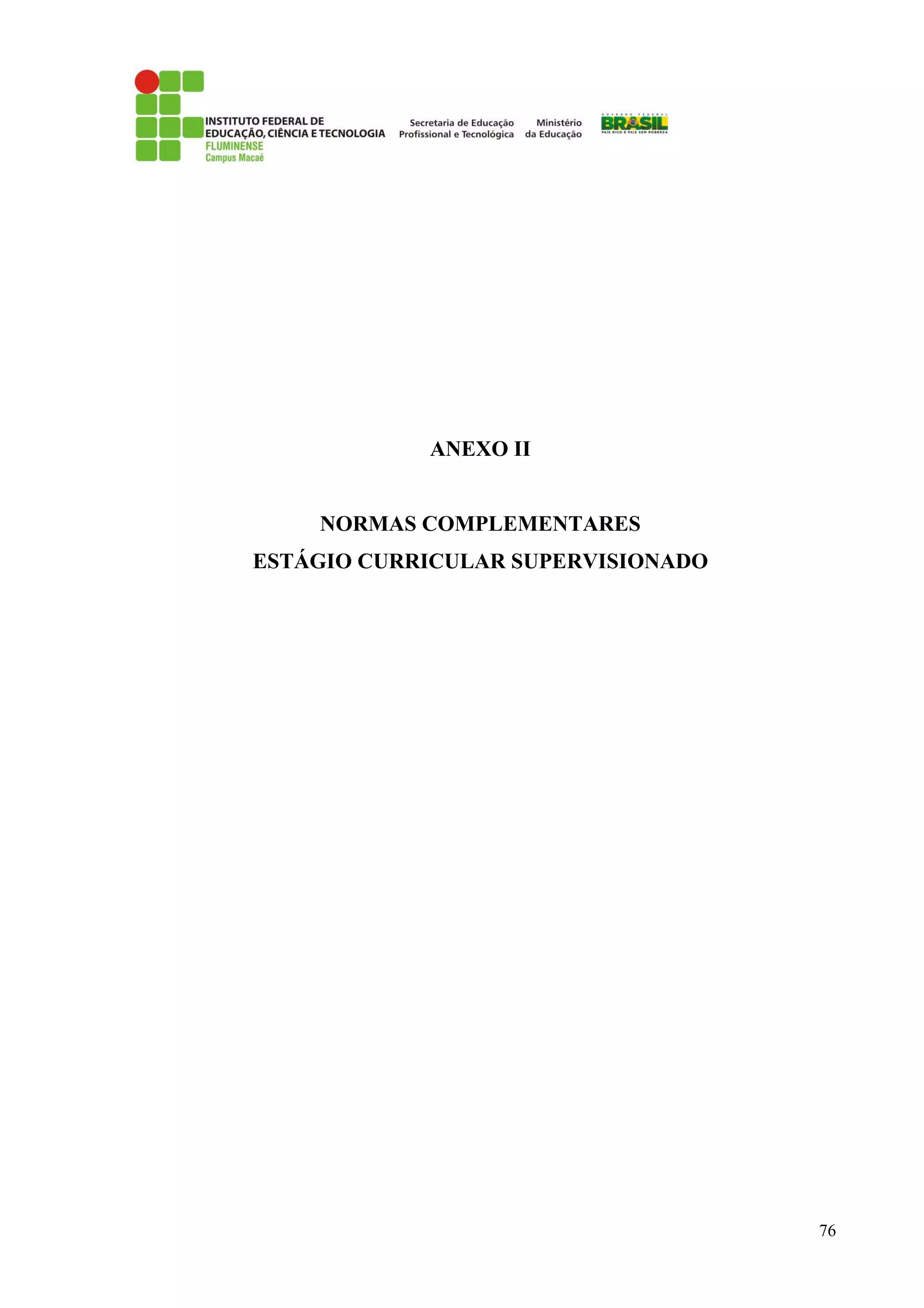 76
ANEXO II
NORMAS COMPLEMENTARES
ESTÁGIO CURRICULAR SUPERVISIONADO
 