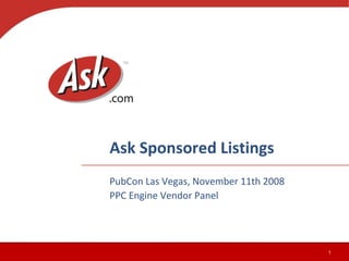 Ask Sponsored Listings PubCon Las Vegas, November 11th 2008 PPC Engine Vendor Panel 