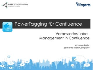 PowerTagging für Confluence
Verbessertes Label-
Management in Confluence
Andreas Koller
Semantic Web Company
 