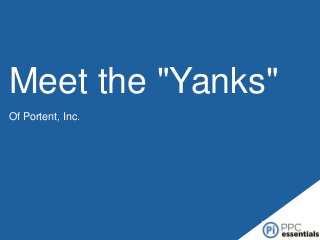 Meet the "Yanks"
Of Portent, Inc.

 
