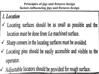 Principles of jigs and fixtures design
factors influencing jigs and fixtures design
 