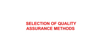SELECTION OF QUALITY
ASSURANCE METHODS
 