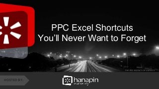 #thinkppc
&
PPC Excel Shortcuts
You’ll Never Want to Forget
HOSTED BY:
 
