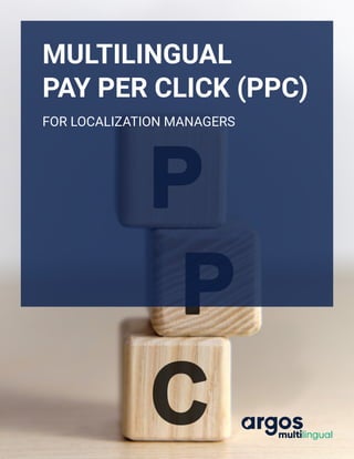 MULTILINGUAL
PAY PER CLICK (PPC)
FOR LOCALIZATION MANAGERS
 