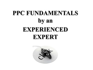 PPC FUNDAMENTALS by an EXPERIENCED EXPERT  