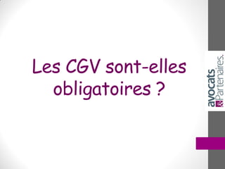 Les CGV sont-elles
obligatoires ?
 