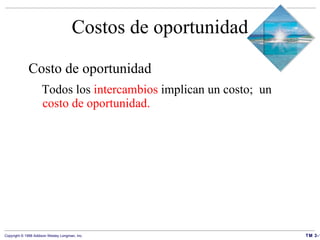 Costos de oportunidad Costo de oportunidad Todos los  intercambios  implican un costo;  un  costo de oportunidad. 