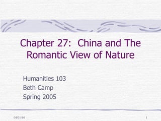 Chapter 27:  China and The Romantic View of Nature Humanities 103 Beth Camp Spring 2005 