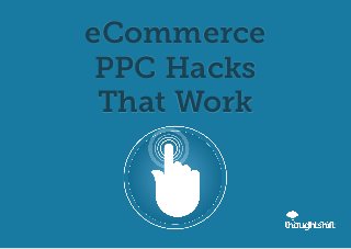 eCommerce
PPC Hacks
That Work
 