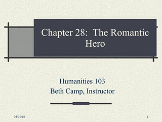 Chapter 28:  The Romantic Hero Humanities 103 Beth Camp, Instructor 