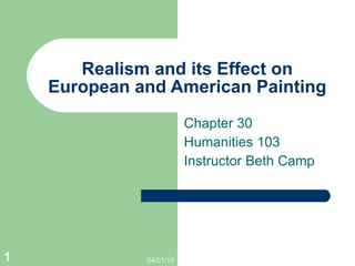 Realism and its Effect on European and American Painting Chapter 30 Humanities 103 Instructor Beth Camp 