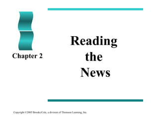Reading  the  News Chapter 2 Copyright ©2005 Brooks/Cole, a division of Thomson Learning, Inc. 