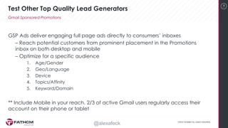 14
GSP Ads deliver engaging full page ads directly to consumers’ inboxes
– Reach potential customers from prominent placem...