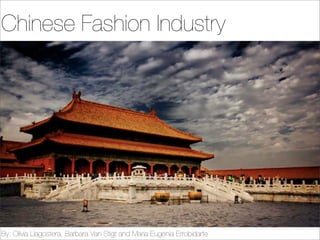 Chinese Fashion Industry




By: Olivia Llagostera, Barbara Van Stigt and Maria Eugenia Errobidarte
 