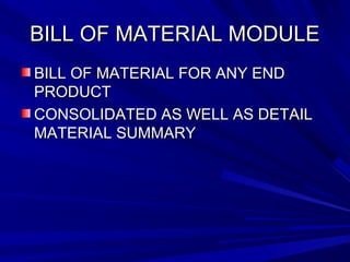 BBIILLLL OOFF MMAATTEERRIIAALL MMOODDUULLEE 
BBIILLLL OOFF MMAATTEERRIIAALL FFOORR AANNYY EENNDD 
PPRROODDUUCCTT 
CCOONNSSOOLLIIDDAATTEEDD AASS WWEELLLL AASS DDEETTAAIILL 
MMAATTEERRIIAALL SSUUMMMMAARRYY 
 