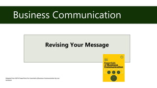 Business Communication
Revising Your Message
Adapted from NETA PowerPoint for Essentials of Business Communication by Lisa
Jamieson
 