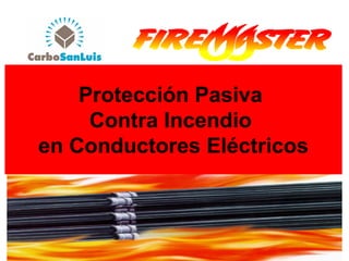 Protección Pasiva
     Contra Incendio
en Conductores Eléctricos
 
