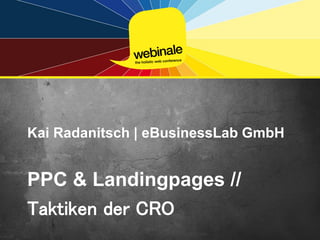 Kai Radanitsch | eBusinessLab GmbH


PPC & Landingpages //
Taktiken der CRO
 