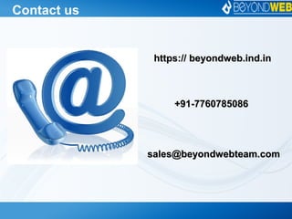 Contact us
https:// beyondweb.ind.inhttps:// beyondweb.ind.in
+91-7760785086+91-7760785086
sales@beyondwebteam.comsales@beyondwebteam.com
 