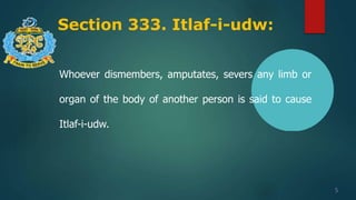 Section 333. Itlaf-i-udw:
5
Whoever dismembers, amputates, severs any limb or
organ of the body of another person is said to cause
Itlaf-i-udw.
 