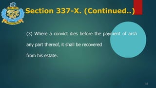 Section 337-X. (Continued..)
58
(3) Where a convict dies before the payment of arsh
any part thereof, it shall be recovered
from his estate.
 