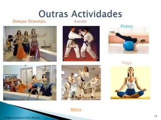 Danças Orientais             Karate
                                            Pilates




                                            Yoga




                                  Menu
                                                      14
Rogério Cerqueira & Rui Martins
 