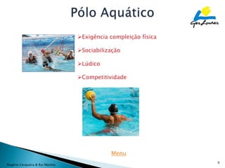 Exigência compleição física

                                  Sociabilização

                                  Lúdico

                                  Competitividade




                                             Menu
                                                                 9
Rogério Cerqueira & Rui Martins
 