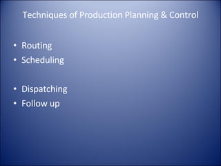 Techniques of Production Planning & Control Routing Scheduling Dispatching Follow up 