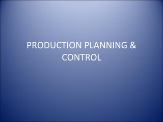 PRODUCTION PLANNING & CONTROL 
