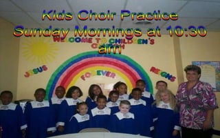 Kids Choir PracticeSunday Mornings at 10:30 am