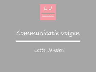 Lotte Janssen
Communicatie volgen
 