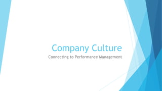Company Culture
Connecting to Performance Management
 