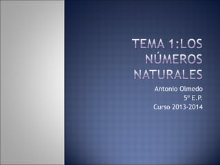Antonio Olmedo
5º E.P.
Curso 2013-2014
 
