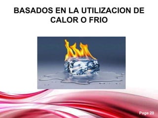 BASADOS EN LA UTILIZACION DE
      CALOR O FRIO




                          Page 20
 