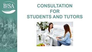 CONSULTATION
FOR
STUDENTS AND TUTORS
 