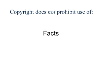 21 
Copyright does not prohibit use of: 
Facts 
 