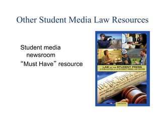 55 
Other Student Media Law Resources 
Student media 
newsroom 
“Must Have” resource 
 