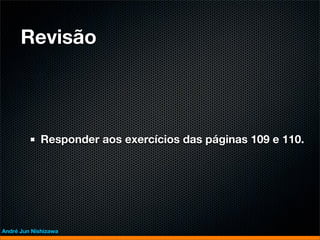Revisão



             Responder aos exercícios das páginas 109 e 110.




André Jun Nishizawa
 
