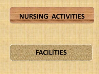 NURSING ACTIVITIES

FACILITIES

 