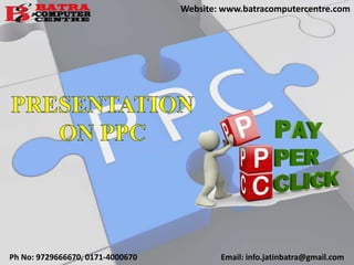 Ph No: 9729666670, 0171-4000670 Email: info.jatinbatra@gmail.com
Website: www.batracomputercentre.com
 