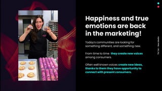 Tik
Tok
-
New
Media
Really
democratized
creativity
People freely create open
communities, thanks to which
brands can authe...
