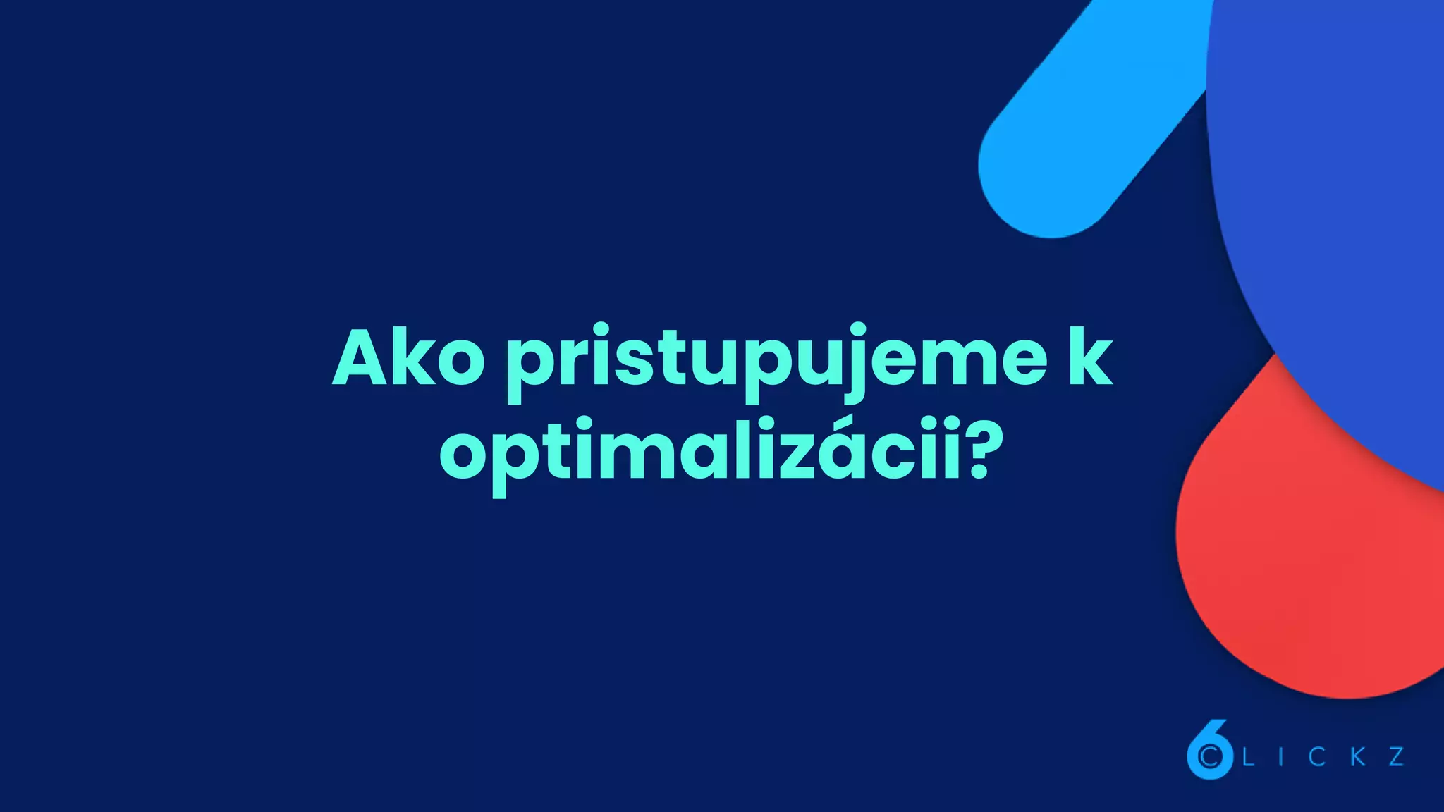Ako pristupujeme k
optimalizácii?
 