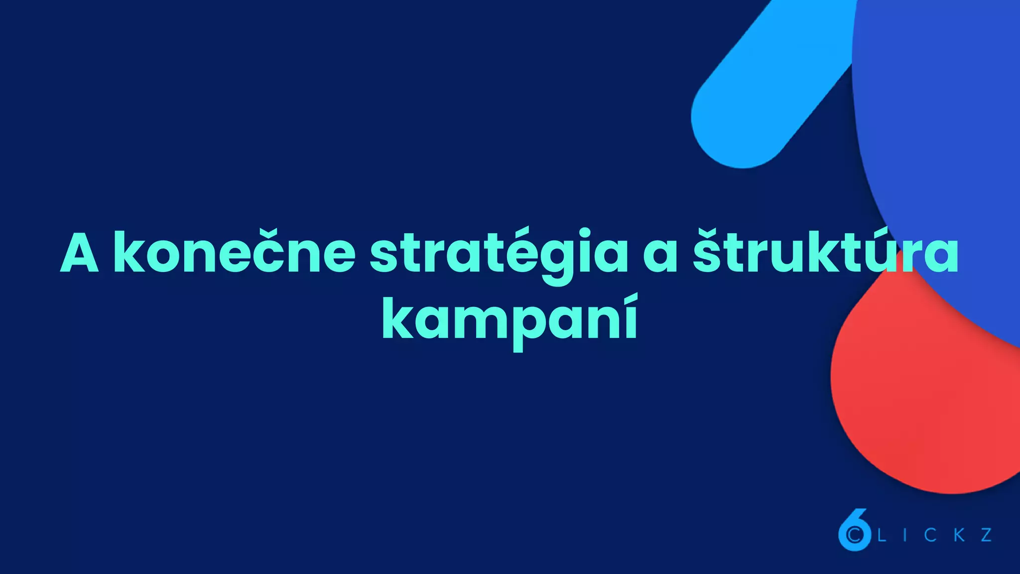 A konečne stratégia a štruktúra
kampaní
 