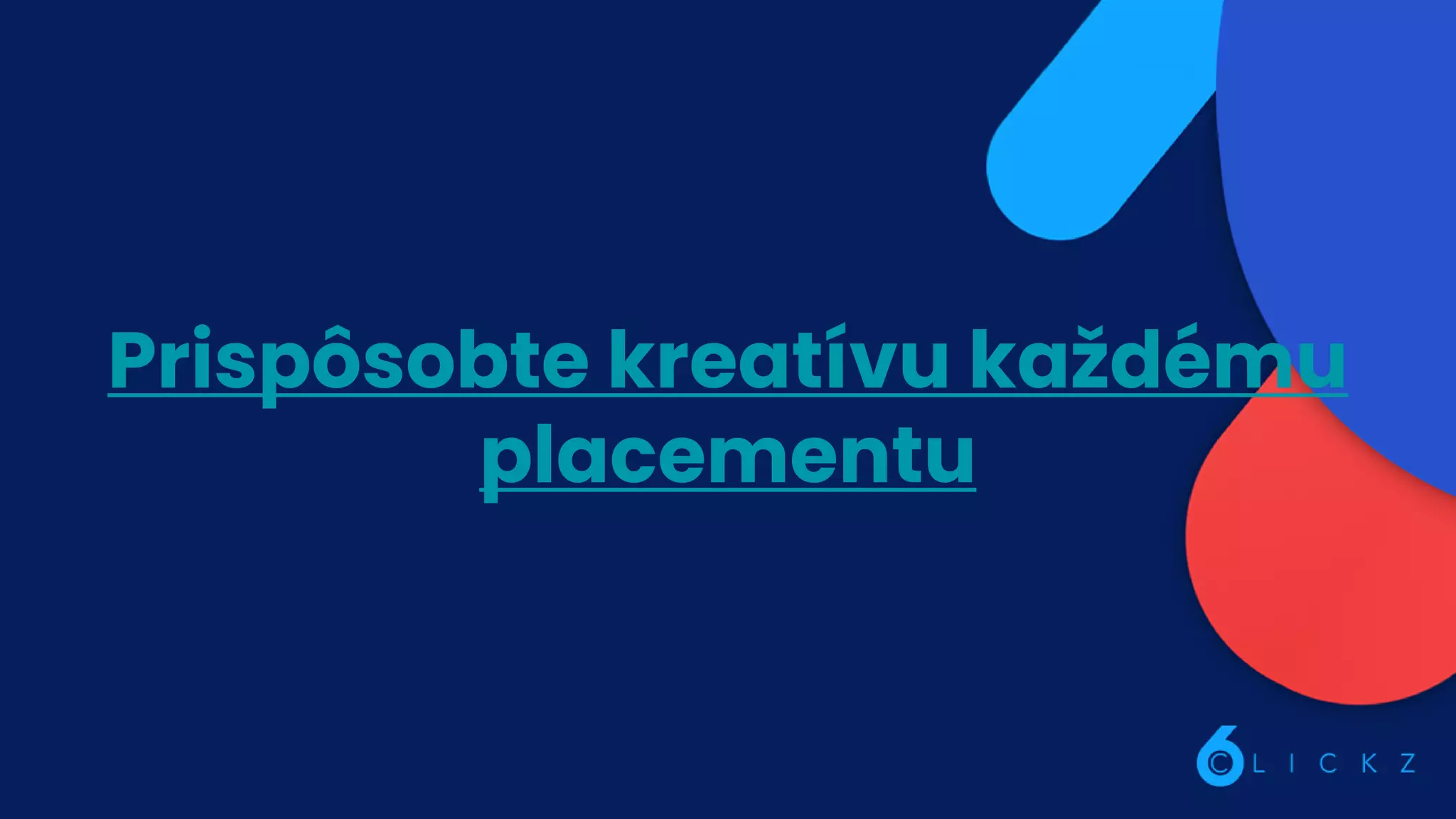 Prispôsobte kreatívu každému
placementu
 