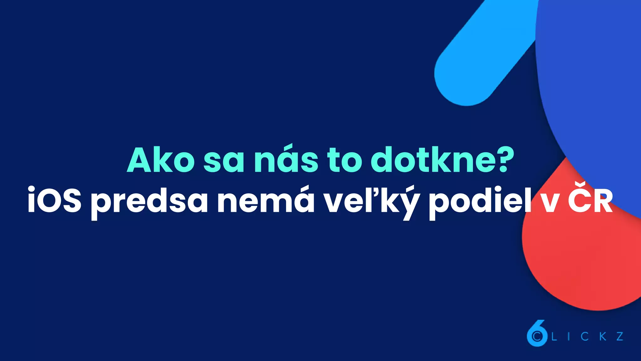 Ako sa nás to dotkne?
iOS predsa nemá veľký podiel v ČR
 