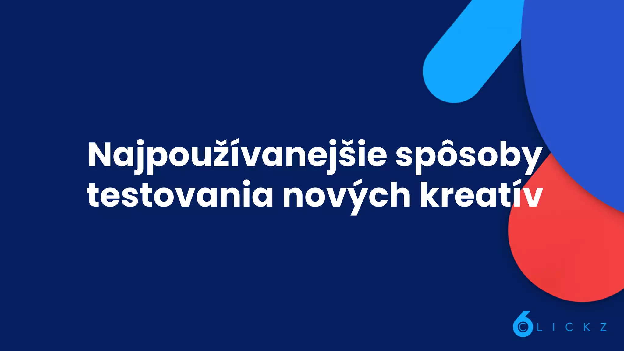 Najpoužívanejšie spôsoby
testovania nových kreatív
 
